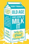 Old Age and How To Milk It - Geoff Tibballs - 9781802472592