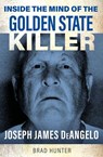 Inside the Mind of the Golden State Killer - Brad Hunter - 9781802473384