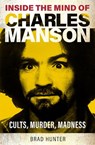 Inside the Mind of Charles Manson - Brad Hunter - 9781802473780