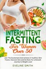 Intermittent Fasting For Women Over 50 - Eveline Smith - 9781802520057