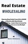 Real Estate Wholesaling - WILLIAMS,  Alvin - 9781802532753