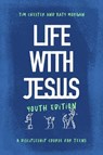 Life with Jesus: Youth Edition: A Discipleship Course for Teens - Tim Chester - 9781802541380