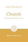 Church: Enjoying God's Masterpiece - Anne Woodcock - 9781802541588