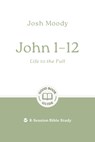 John 1-12: Life to the Full: 8-Session Bible Study - Josh Moody - 9781802541748