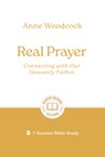 Real Prayer: Connecting with Our Heavenly Father - Anne Woodcock - 9781802541861