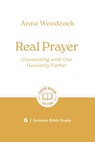 Real Prayer: Connecting with Our Heavenly Father - Anne Woodcock - 9781802541861