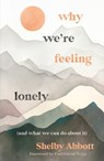 Why We’re Feeling Lonely (and What We Can Do About It) - Shelby Abbott - 9781802543681