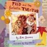 Fred and the Fantastic Tub-Tub - Zeb Soanes - 9781802580808