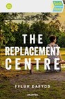 Quick Reads: The Replacement Centre - Fflur Dafydd - 9781802580846