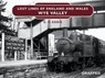Lost Lines of England and Wales: Wye Valley - Gary Essex - 9781802582017