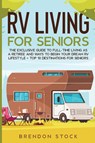 RV Living for Senior Citizens - Brendon Stock - 9781802687743