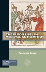 The Blood Libel in Medieval Antisemitism - Francois Soyer - 9781802701807