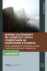 Jewish Autonomy in Conflict with Christians in Northern Ethiopia - Bar (Tel Aviv University) Kribus - 9781802701869