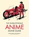 The Ghibliotheque Anime Movie Guide - Michael Leader ; Jake Cunningham - 9781802792881