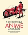 The Ghibliotheque Anime Movie Guide - Jake Cunningham ; Michael Leader - 9781802792898