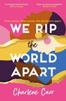 We Rip the World Apart - Charlene Carr - 9781802795462