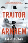 The Traitor of Arnhem - Robert Verkaik - 9781802797442