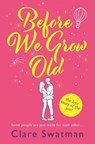 Before We Grow Old - Clare Swatman - 9781802806496