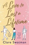 A Love to Last a Lifetime - Clare Swatman - 9781802806717