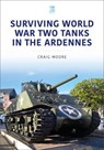Surviving World War Two Tanks in the Ardennes - Craig Moore - 9781802821338
