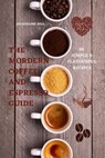 The Modern Coffee and Espresso Guide 50 Simple & Flavourful Recipes - Jacqueline Hill - 9781802886184