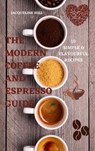 The Modern Coffee and Espresso Guide 50 Simple & Flavourful Recipes - Jacqueline Hill - 9781802886191