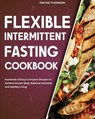 Flexible Intermittent Fasting Cookbook - THOMSON,  Archie - 9781802958386