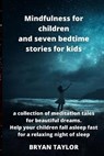 Mindfulness for children and seven bedtime stories for kids - TAYLOR,  Brian - 9781803019253