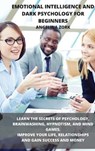 Emotional Intelligence and Dark Psychology for Beginners - ZORK,  Angelina - 9781803019277