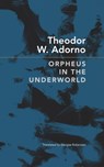 Orpheus in the Underworld - Theodor W. Adorno - 9781803093222