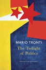 The Twilight of Politics - Mario Tronti - 9781803093741