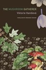 The Mushroom Gatherer - Viktorie Hanisova - 9781803095691