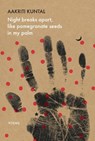 Night breaks apart, like pomegranate seeds in my palm - Aakriti Kuntal - 9781803095752