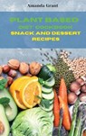 Plant Based Diet Cookbook Snack and Desserts Recipes - GRANT,  Amanda - 9781803113760