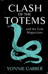 CLASH OF THE TOTEMS and the Lost Magaecians - Yonnie Garber - 9781803131146