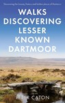 Walks Discovering Lesser Known Dartmoor - Peter Caton - 9781803132303