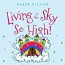 Living in the Sky, So High! - Sarah Gillon - 9781803132716