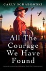 All the Courage We Have Found - Carly Schabowski - 9781803146249