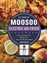 The Ultimate MOOSOO Electric Airfryer Cookbook - James Fitzgerald - 9781803200231