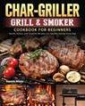 Char-Griller Grill & Smoker Cookbook For Beginners - Kenneth Wilson - 9781803202716