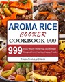Aroma Rice Cooker Cookbook 999 - Tabatha Ludwig - 9781803207711