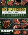 1500 Big Green Egg Ceramic Charcoal Grill Cookbook - John Abbott - 9781803208725
