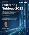 Mastering Tableau 2023 - Fourth Edition - Marleen Meier - 9781803233765