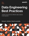 Data Engineering Best Practices - Richard J. Schiller ; David Larochelle - 9781803244983