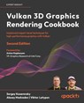 Vulkan 3D Graphics Rendering Cookbook - Second Edition - Sergey Kosarevsky ; Alexey Medvedev ; Viktor Latypov - 9781803248110