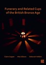 Funerary and Related Cups of the British Bronze Age - Claire (Margaret Stewart Bequest Post Graduate Research Student Copper ; Alex (Honorary Research Associate Gibson ; Deborah (University of Bradford) Hallam - 9781803271668