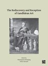 The Rediscovery and Reception of Gandharan Art - Wannaporn (Lecturer in Archaeology Rienjang ; Peter (Director / Professor of Ancient Art Stewart - 9781803272337