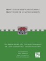 Frontiers of the Roman Empire: The Saxon Shore and the Maritime Coast - Tony Wilmott ; Sofie Vanhoutte ; Richard Bridgland ; David J. Breeze - 9781803273044