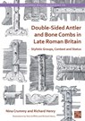 Double-Sided Antler and Bone Combs in Late Roman Britain - Nina (Independent Researcher) Crummy ; Richard (Doctoral Research Student Henry - 9781803276441