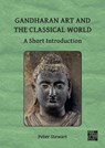 Gandharan Art and the Classical World - Peter (Director / Professor of Ancient Art Stewart - 9781803276946